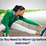 Do You Need to Warm Up Before Exercise